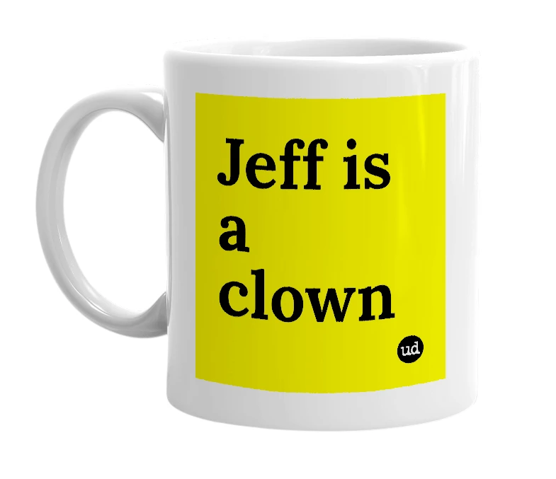 White mug with 'Jeff is a clown' in bold black letters