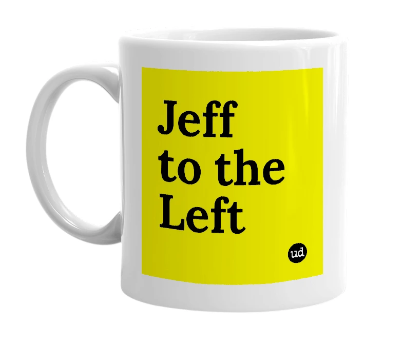 White mug with 'Jeff to the Left' in bold black letters