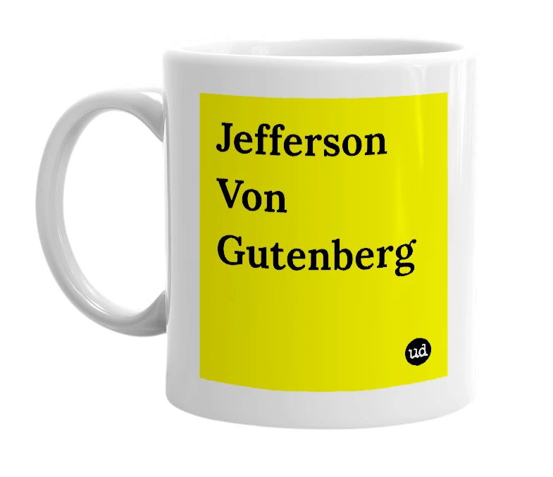 White mug with 'Jefferson Von Gutenberg' in bold black letters