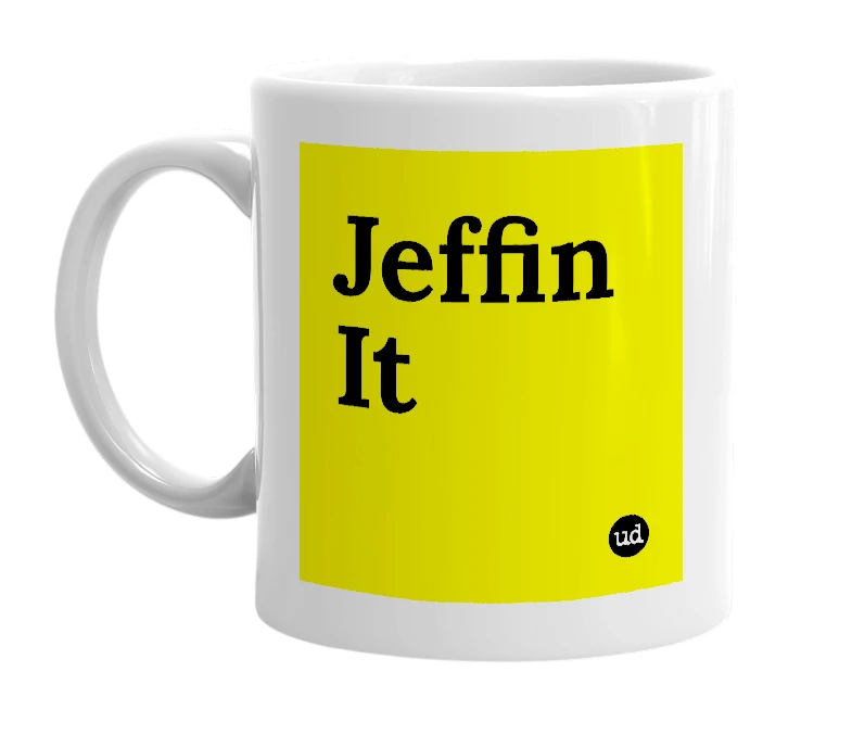 White mug with 'Jeffin It' in bold black letters