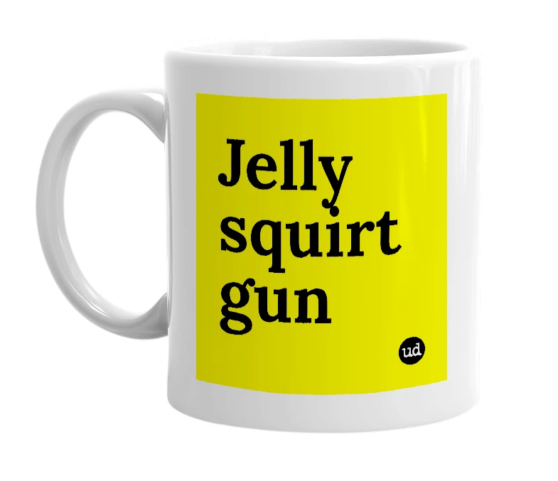 White mug with 'Jelly squirt gun' in bold black letters