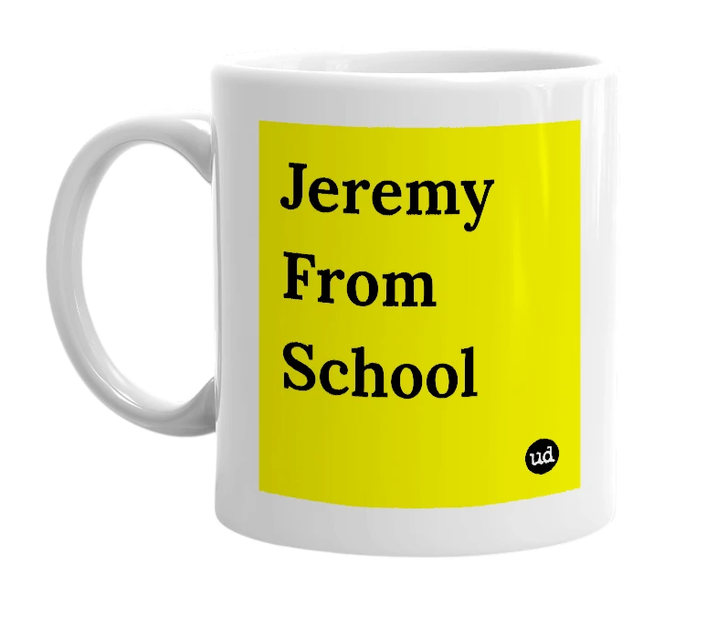 White mug with 'Jeremy From School' in bold black letters