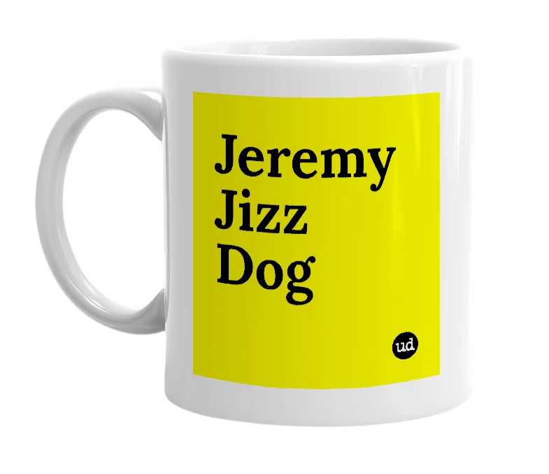 White mug with 'Jeremy Jizz Dog' in bold black letters