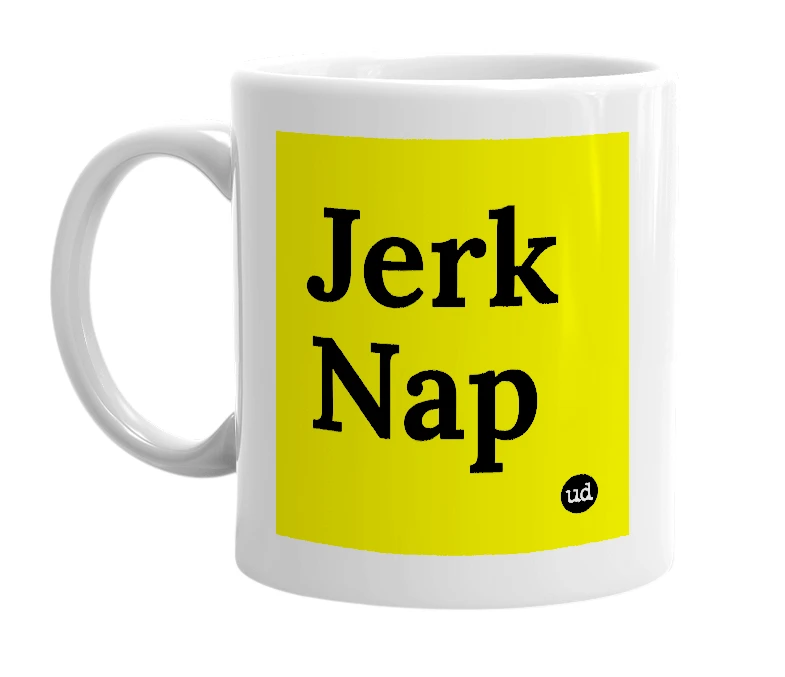 White mug with 'Jerk Nap' in bold black letters