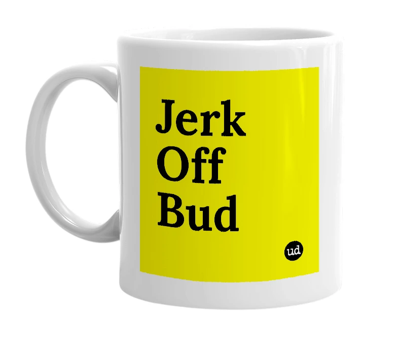 White mug with 'Jerk Off Bud' in bold black letters