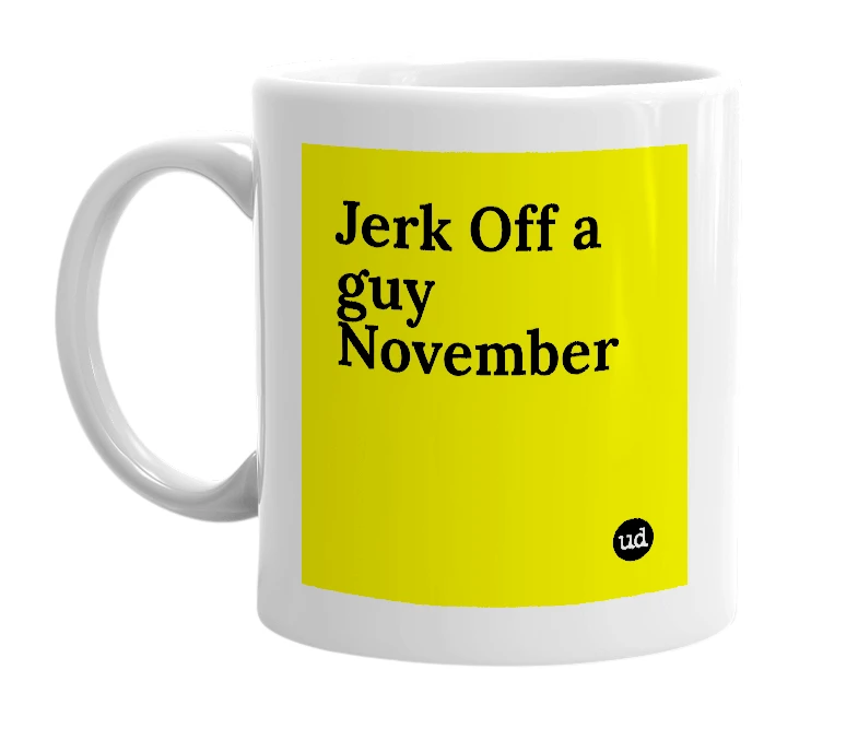 White mug with 'Jerk Off a guy November' in bold black letters