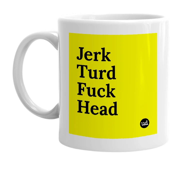 White mug with 'Jerk Turd Fuck Head' in bold black letters