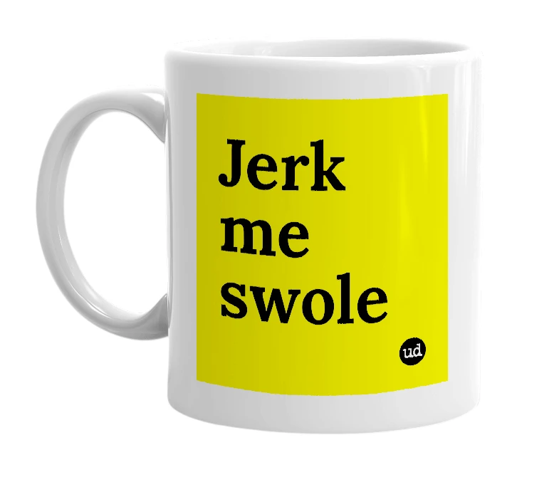 White mug with 'Jerk me swole' in bold black letters