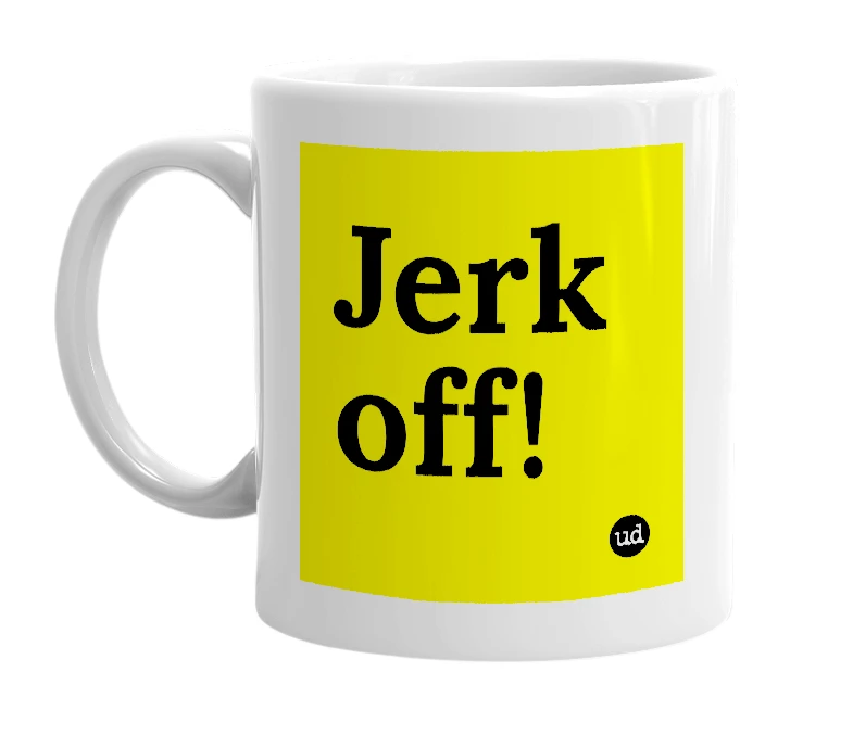 White mug with 'Jerk off!' in bold black letters