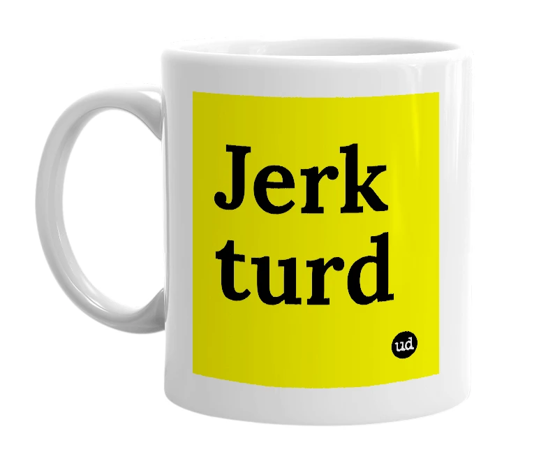 White mug with 'Jerk turd' in bold black letters