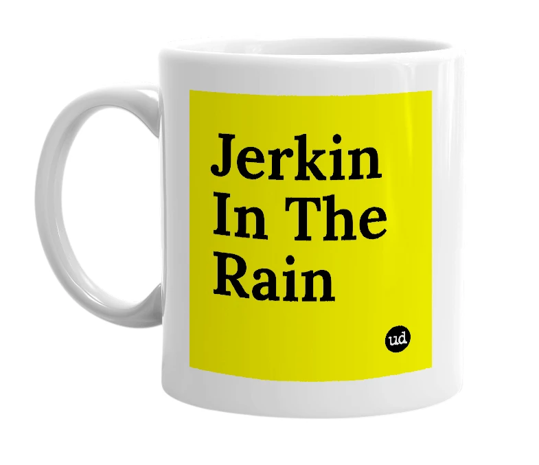 White mug with 'Jerkin In The Rain' in bold black letters