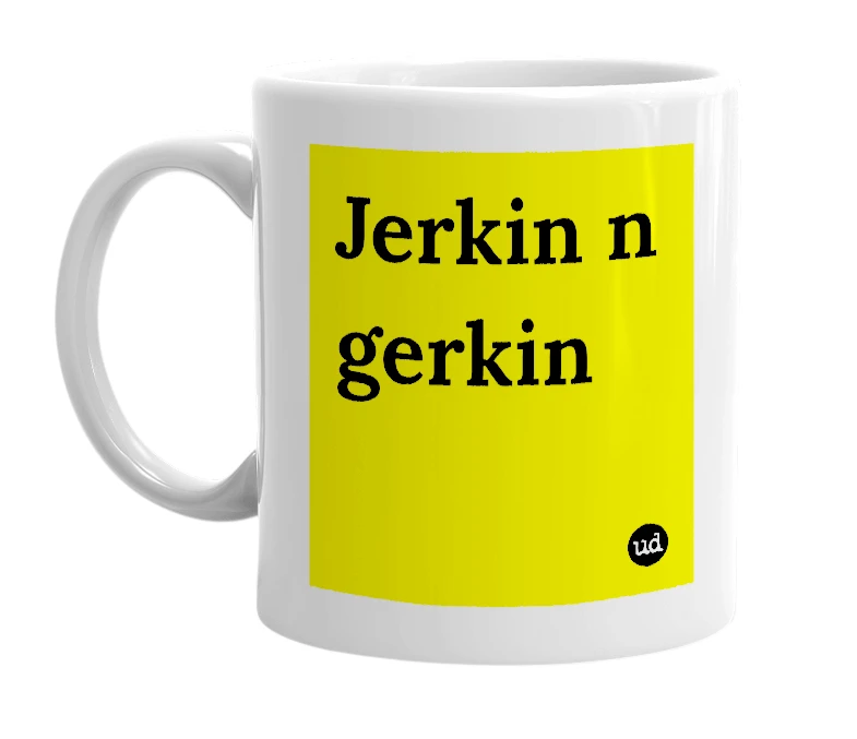 White mug with 'Jerkin n gerkin' in bold black letters