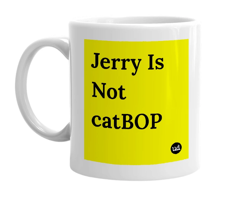 White mug with 'Jerry Is Not catBOP' in bold black letters