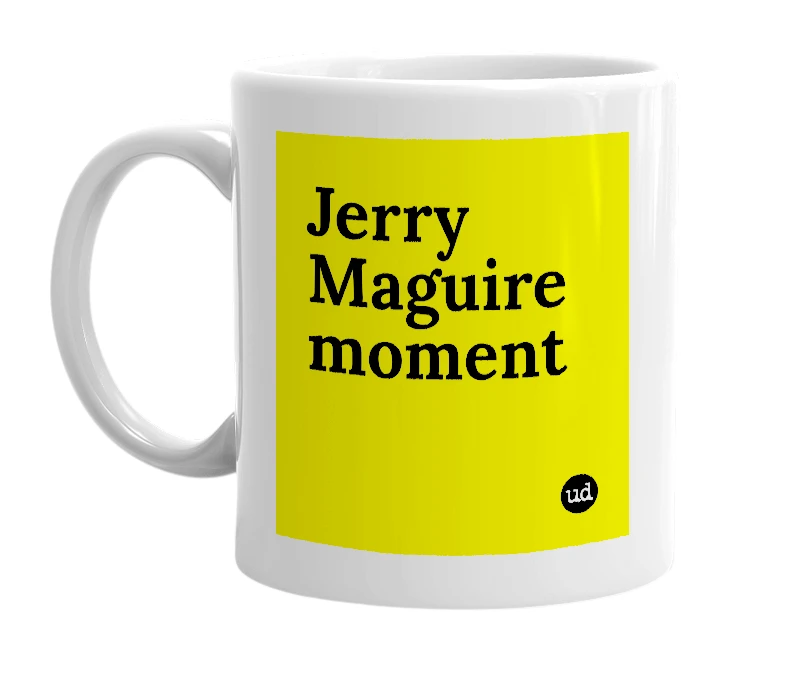 White mug with 'Jerry Maguire moment' in bold black letters