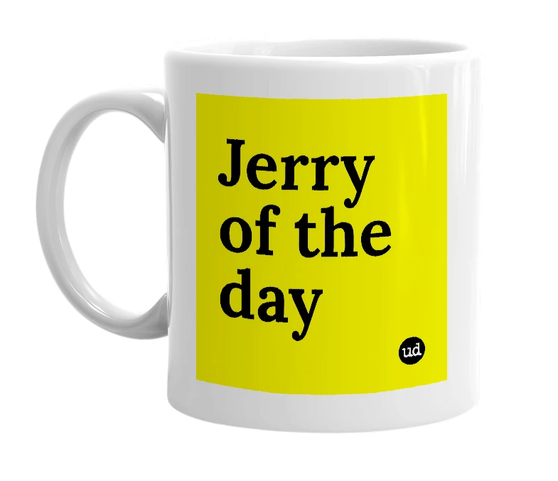 White mug with 'Jerry of the day' in bold black letters