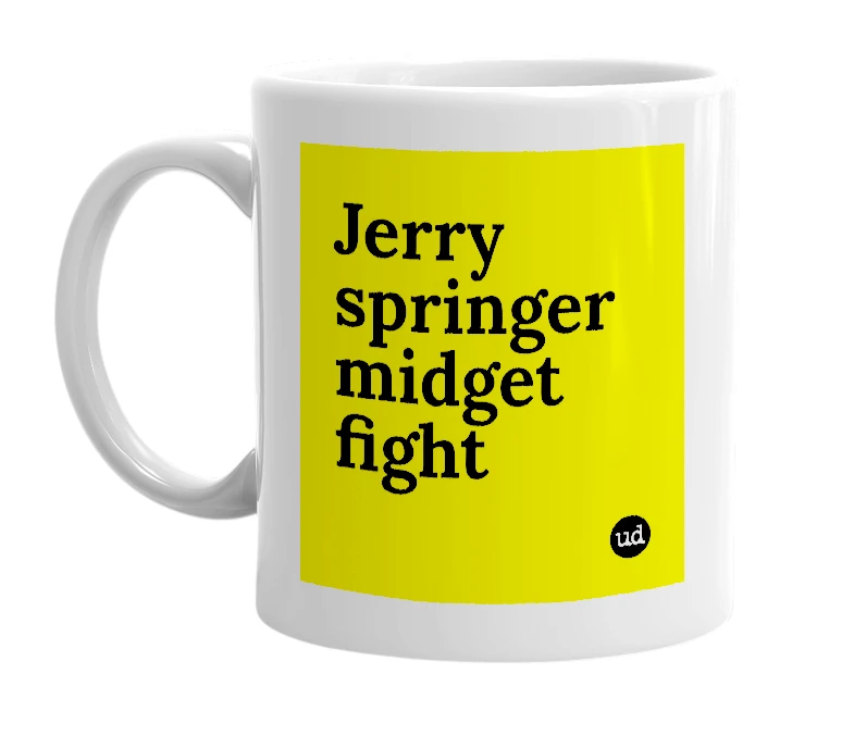 White mug with 'Jerry springer midget fight' in bold black letters