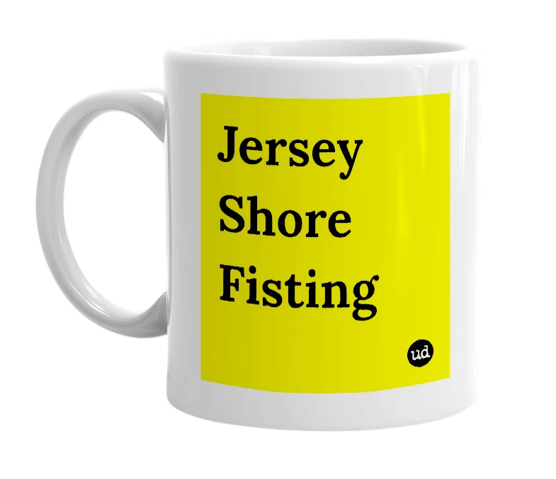 White mug with 'Jersey Shore Fisting' in bold black letters