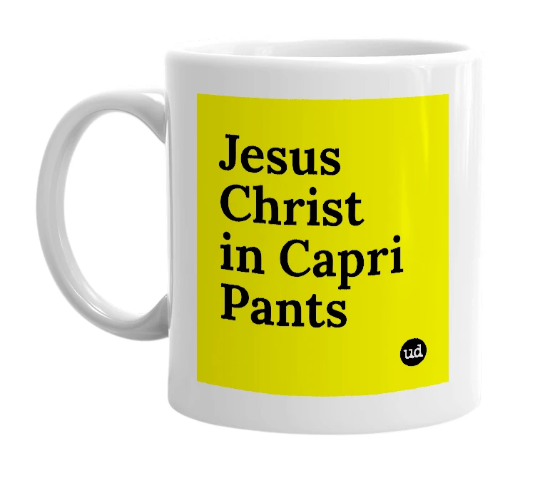 White mug with 'Jesus Christ in Capri Pants' in bold black letters