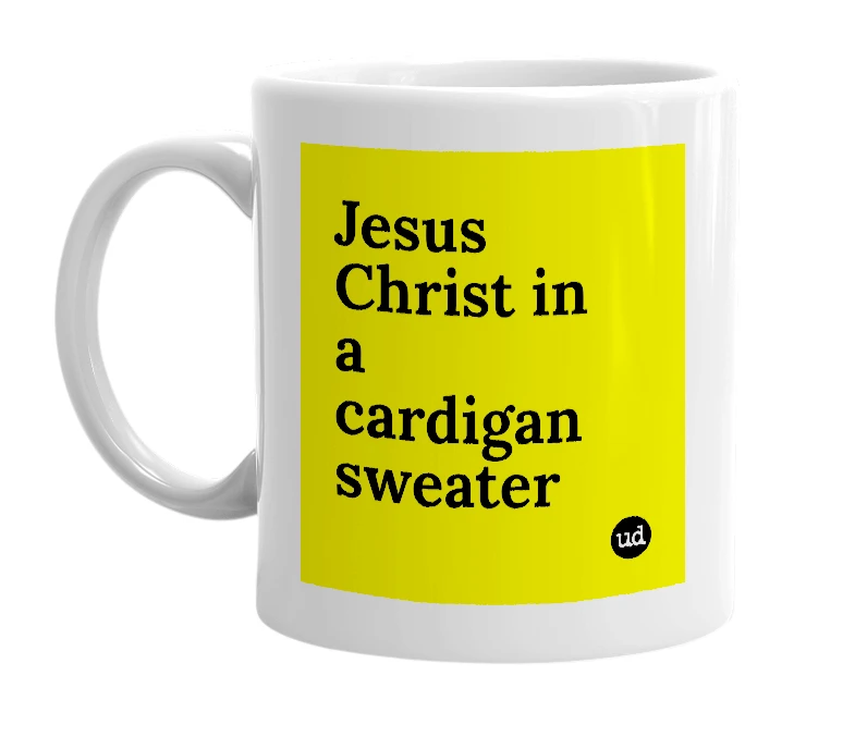 White mug with 'Jesus Christ in a cardigan sweater' in bold black letters