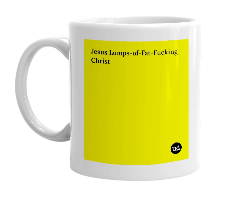 White mug with 'Jesus Lumps-of-Fat-Fucking Christ' in bold black letters