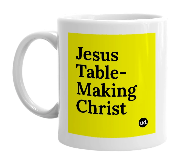 White mug with 'Jesus Table-Making Christ' in bold black letters