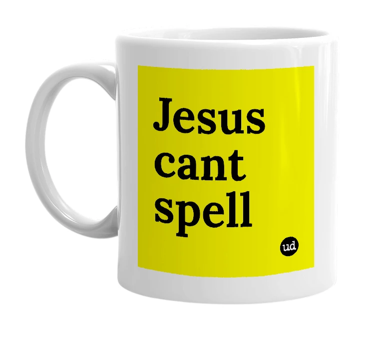 White mug with 'Jesus cant spell' in bold black letters