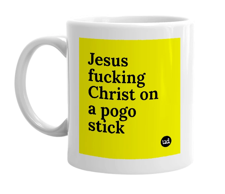 White mug with 'Jesus fucking Christ on a pogo stick' in bold black letters