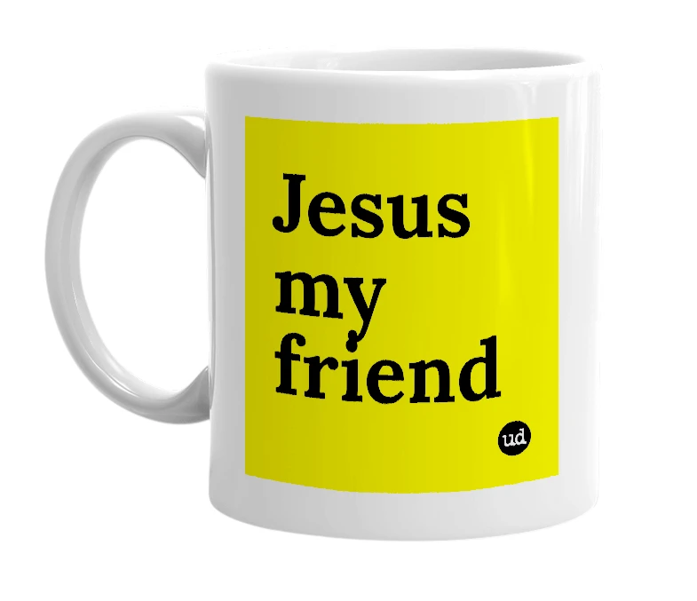 White mug with 'Jesus my friend' in bold black letters