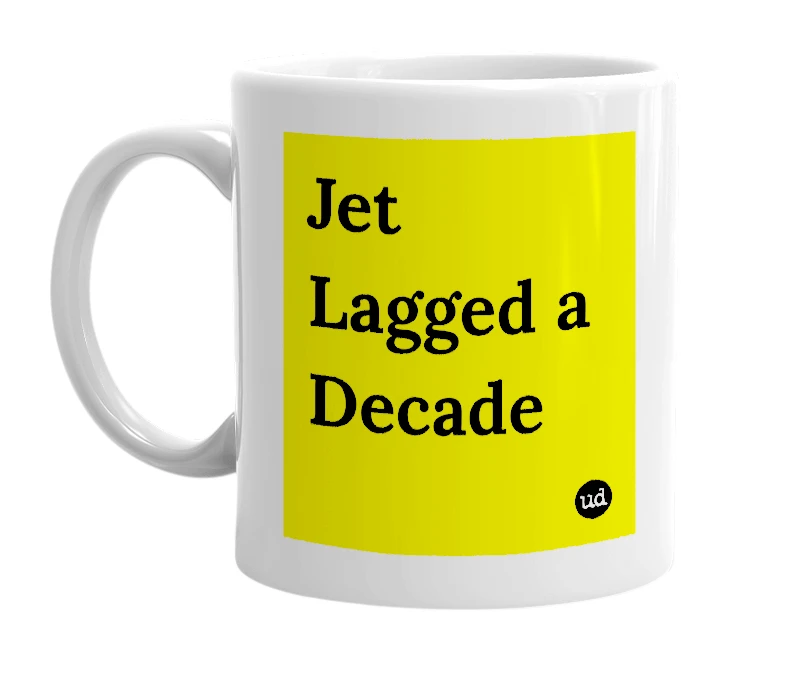 White mug with 'Jet Lagged a Decade' in bold black letters