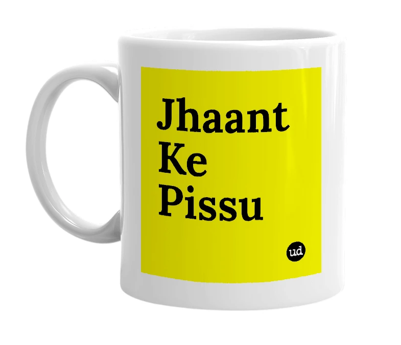 White mug with 'Jhaant Ke Pissu' in bold black letters