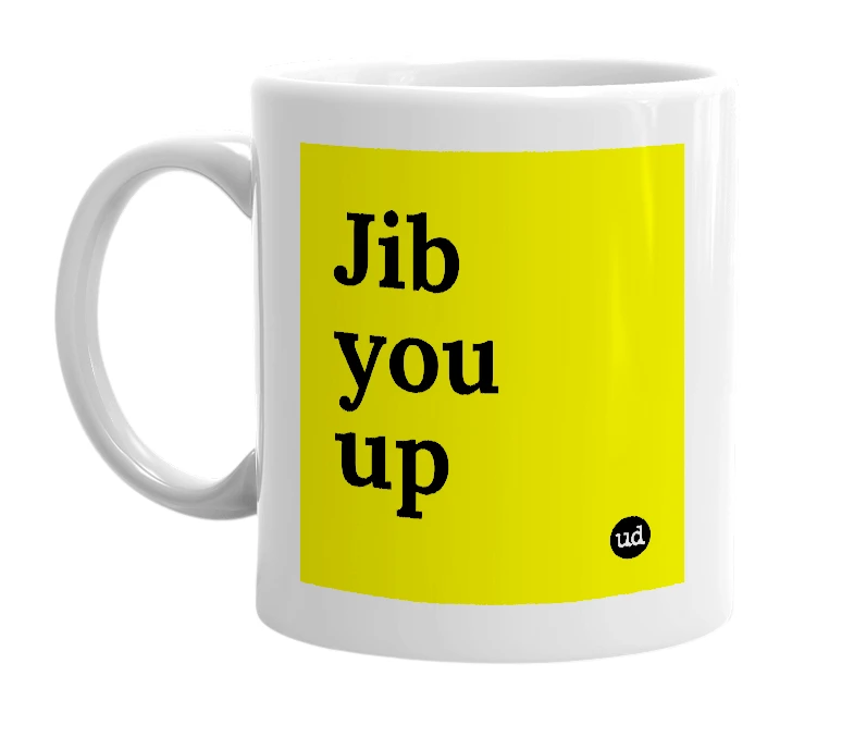 White mug with 'Jib you up' in bold black letters