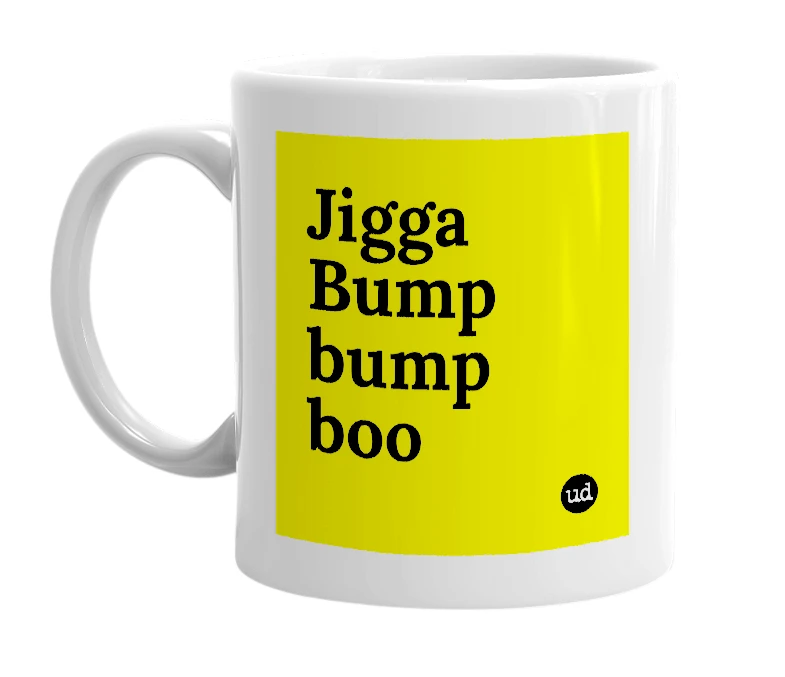 White mug with 'Jigga Bump bump boo' in bold black letters