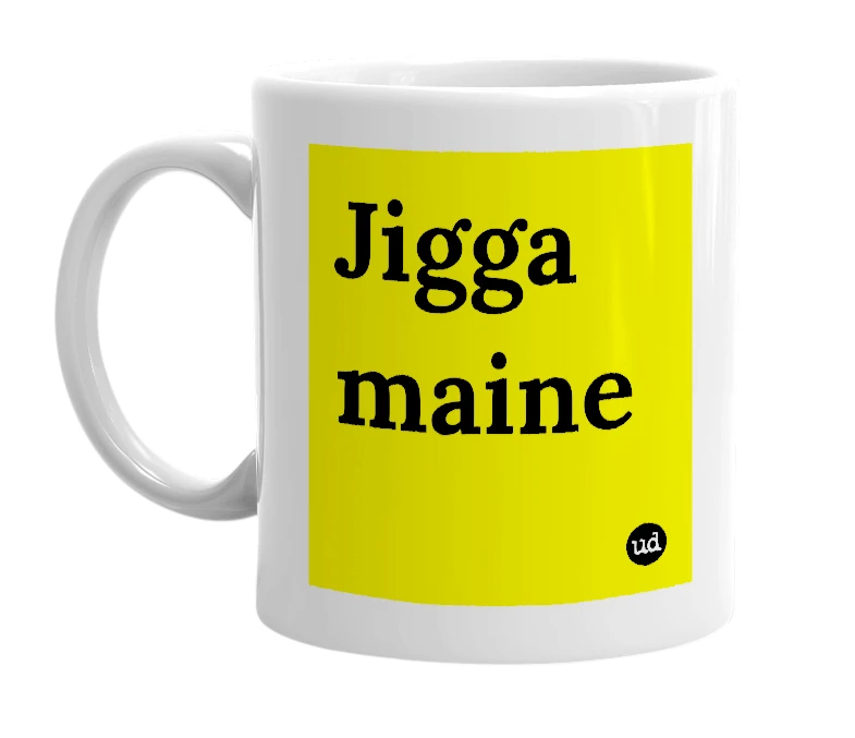 White mug with 'Jigga maine' in bold black letters