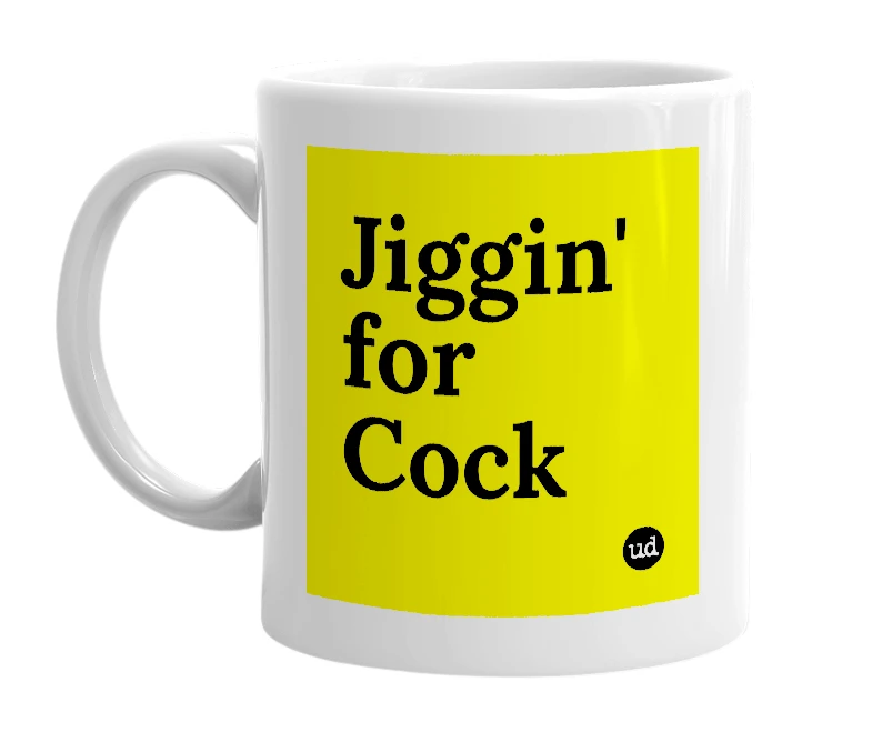 White mug with 'Jiggin' for Cock' in bold black letters