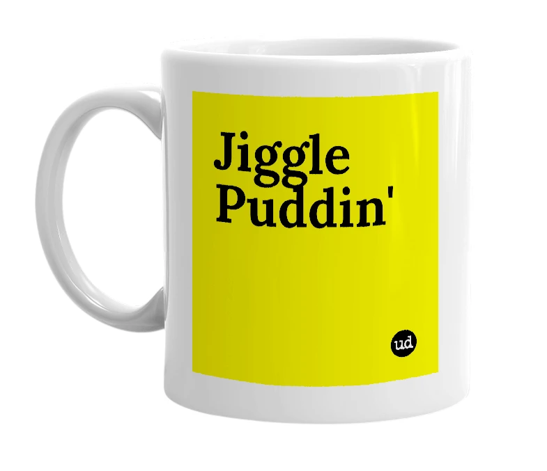 White mug with 'Jiggle Puddin'' in bold black letters