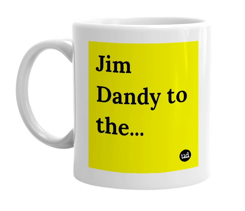 White mug with 'Jim Dandy to the...' in bold black letters