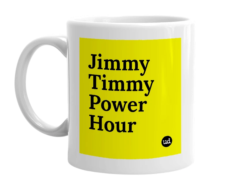 White mug with 'Jimmy Timmy Power Hour' in bold black letters