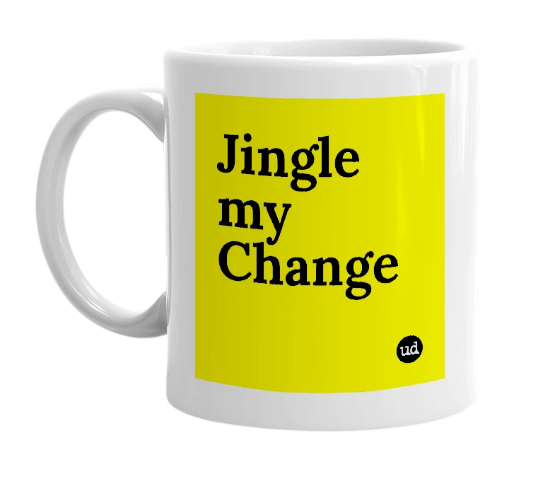 White mug with 'Jingle my Change' in bold black letters