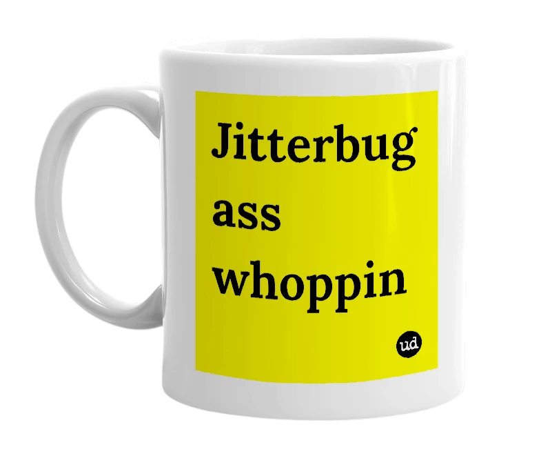 White mug with 'Jitterbug ass whoppin' in bold black letters