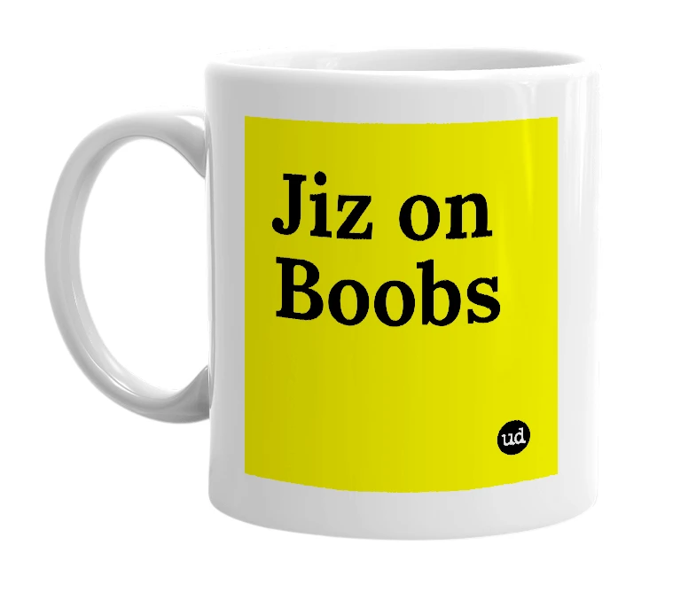 White mug with 'Jiz on Boobs' in bold black letters