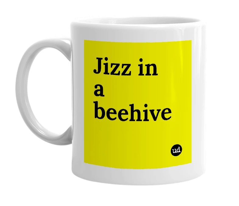 White mug with 'Jizz in a beehive' in bold black letters