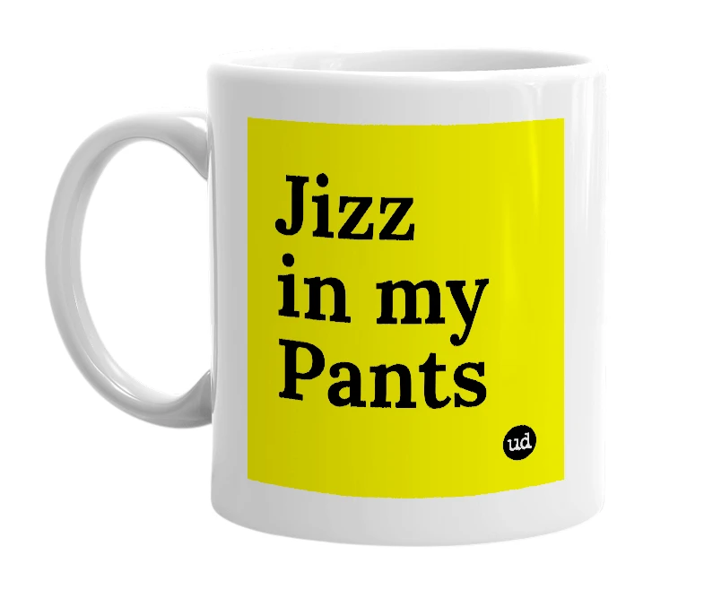 White mug with 'Jizz in my Pants' in bold black letters