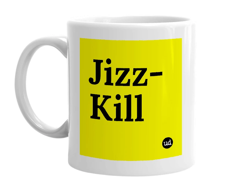 White mug with 'Jizz-Kill' in bold black letters