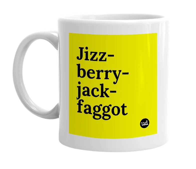 White mug with 'Jizz-berry-jack-faggot' in bold black letters