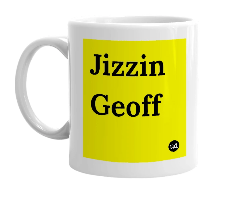 White mug with 'Jizzin Geoff' in bold black letters