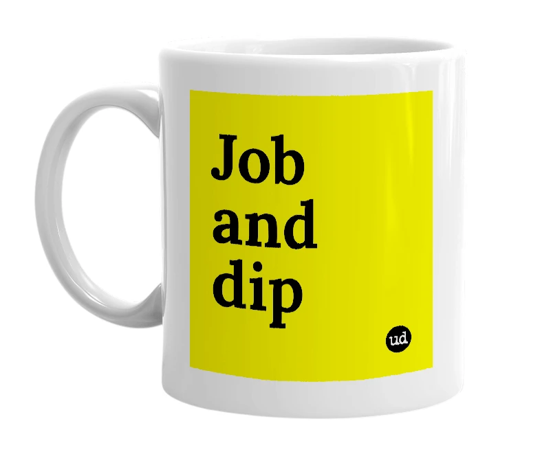White mug with 'Job and dip' in bold black letters