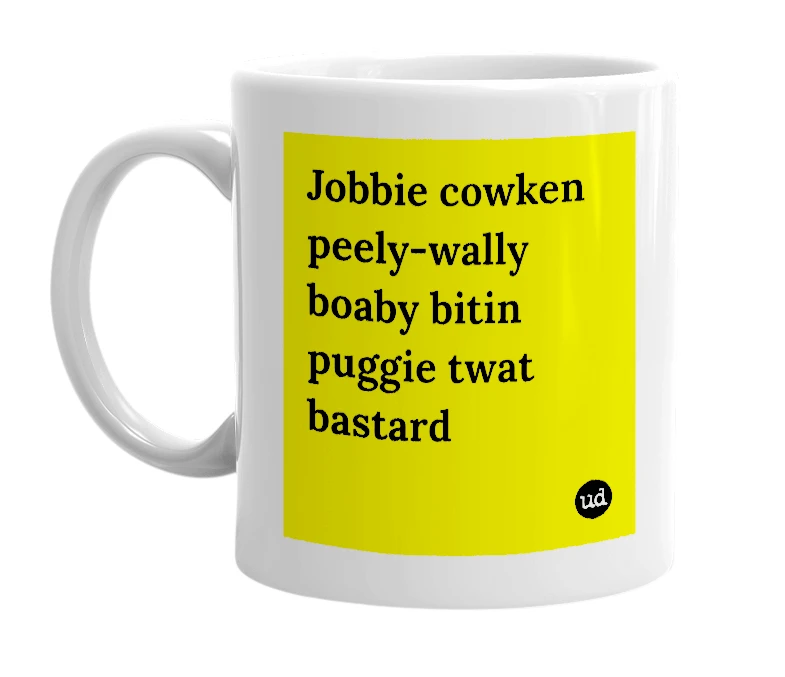 White mug with 'Jobbie cowken peely-wally boaby bitin puggie twat bastard' in bold black letters