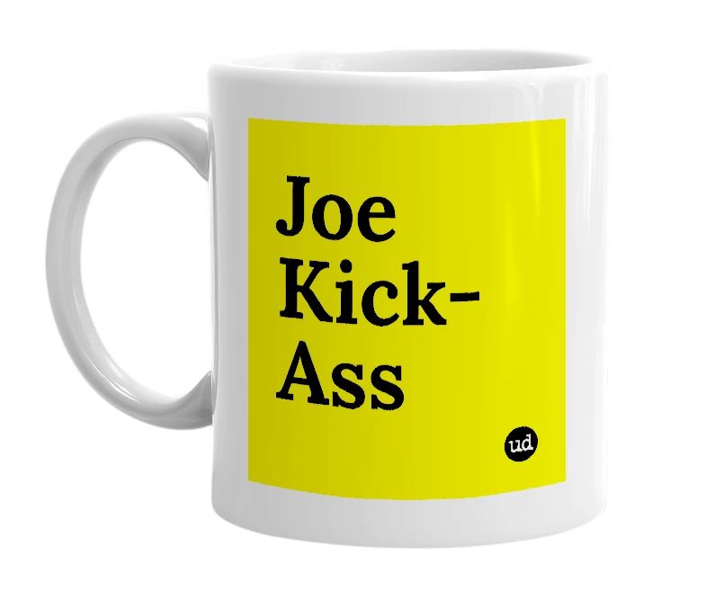 White mug with 'Joe Kick-Ass' in bold black letters