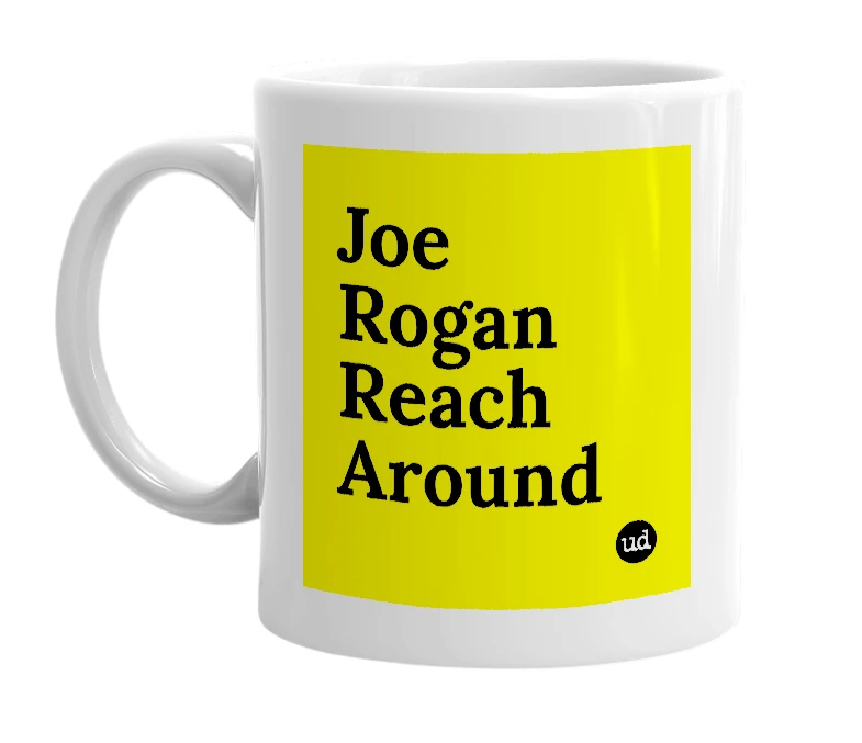 White mug with 'Joe Rogan Reach Around' in bold black letters