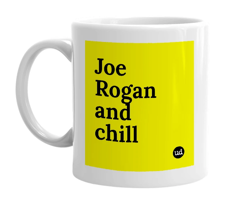 White mug with 'Joe Rogan and chill' in bold black letters